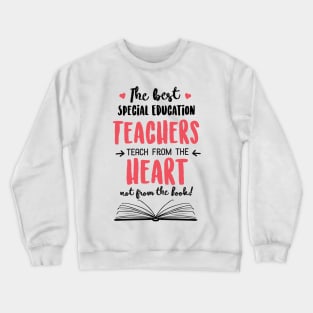 The best Special Education Teachers teach from the Heart Quote Crewneck Sweatshirt